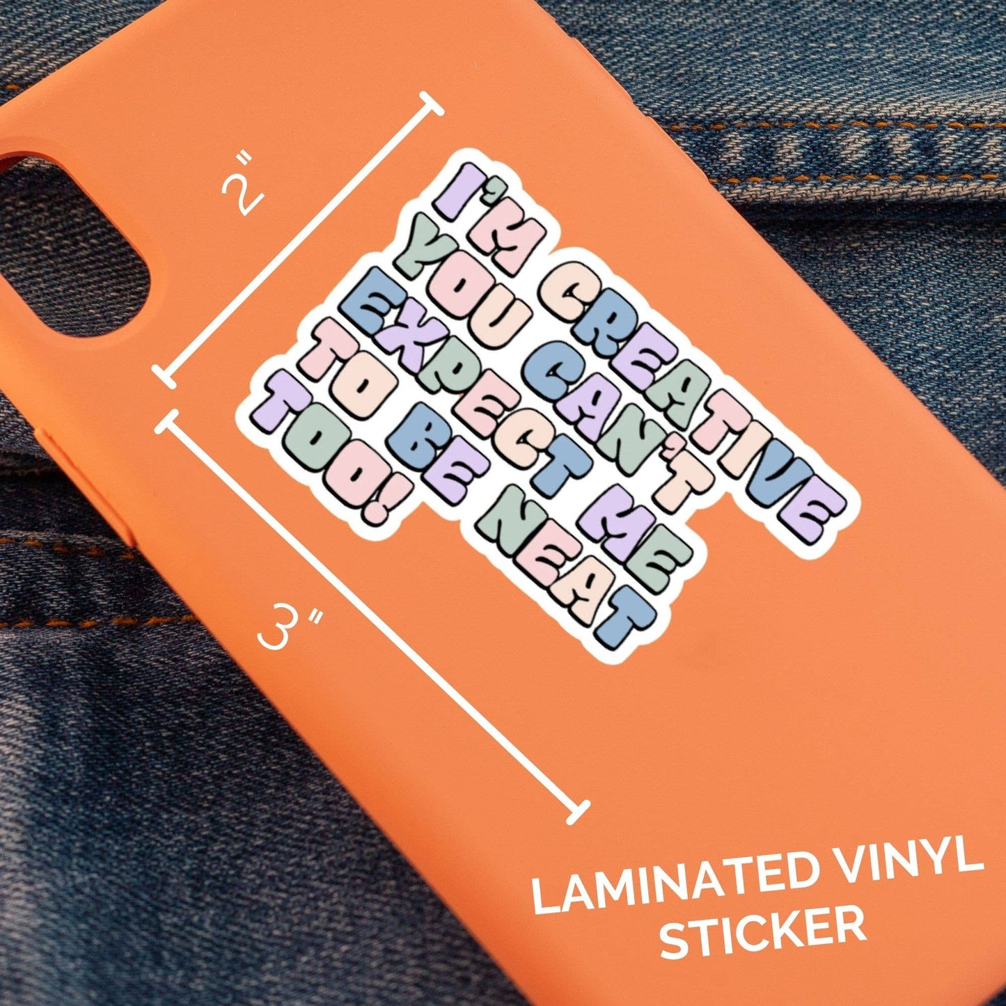 I'm Creative You Can't Expect Me To Be Neat Too! Sticker