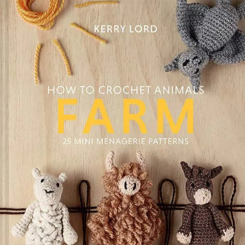Farm: 25 Mini Menagerie Patterns (How to Crochet Animals)