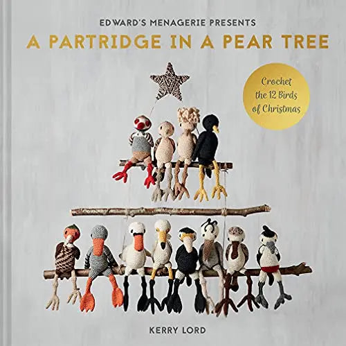 A Partridge in a Pear Tree: Crochet the 12 Birds of Christmas